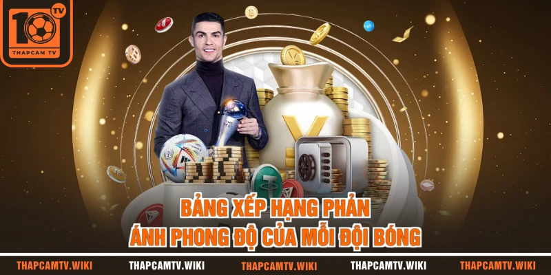 Bảng xếp hạng phản ánh phong độ của mỗi đội bóng 