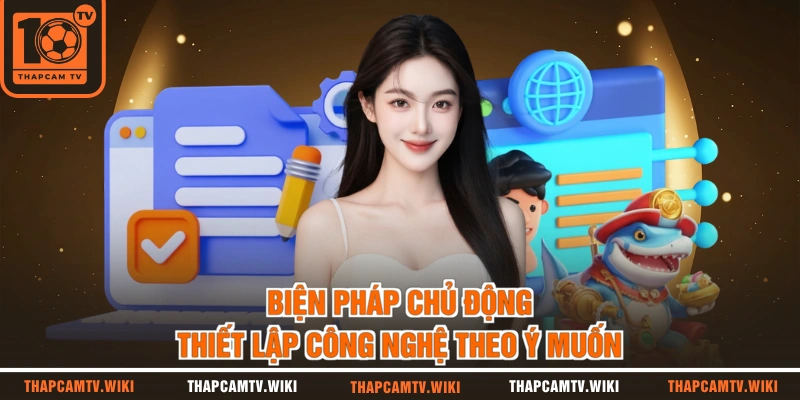 Biện pháp chủ động thiết lập công nghệ theo ý muốn