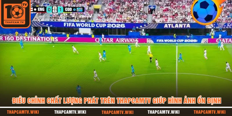 Điều chỉnh chất lượng phát trên THAPCAMTV giúp hình ảnh ổn định