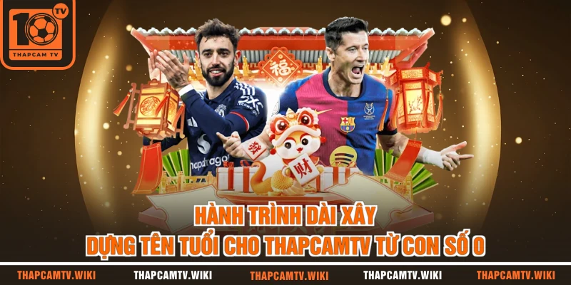Hành trình dài xây dựng tên tuổi cho THAPCAMTV từ con số 0
