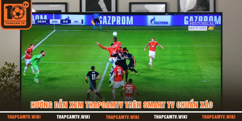 Hướng dẫn xem THAPCAMTV trên Smart TV chuẩn xác