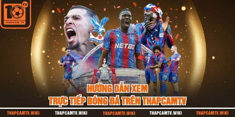 Hướng dẫn xem trực tiếp bóng đá trên thapcamtv