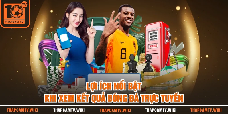 Lợi ích nổi bật khi xem kết quả bóng đá trực tuyến