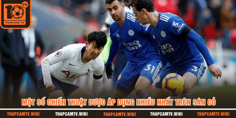 Một số chiến thuật được áp dụng nhiều nhất trên sân cỏ