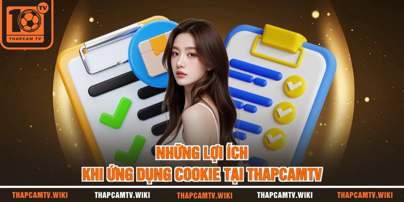 Những lợi ích khi ứng dụng cookie tại thapcamtv