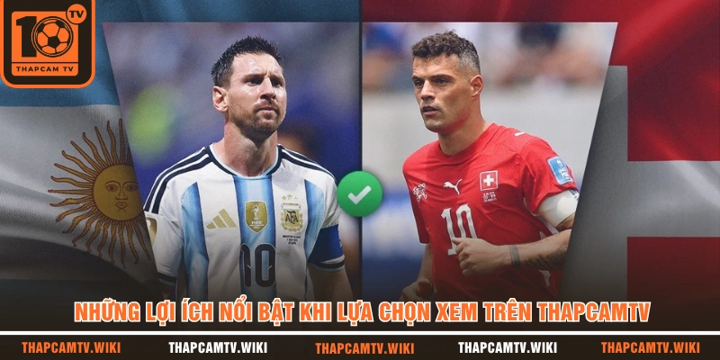 Những lợi ích nổi bật khi lựa chọn THAPCAMTV trực tiếp