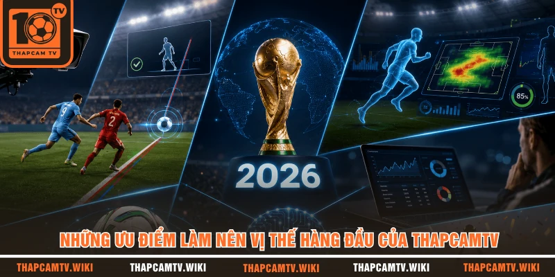 Những ưu điểm làm nên vị thế hàng đầu của THAPCAMTV