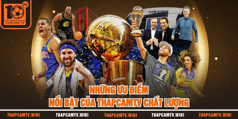 Những ưu điểm nổi bật của THAPCAMTV chất lượng