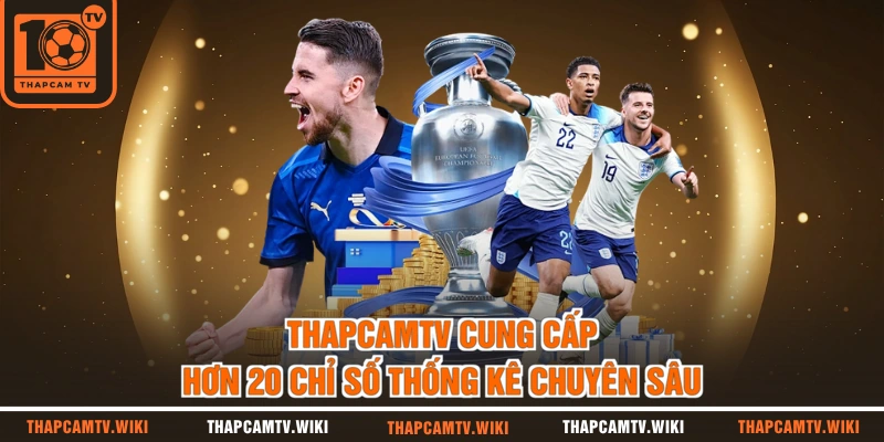 THAPCAMTV cung cấp hơn 20 chỉ số thống kê chuyên sâu 