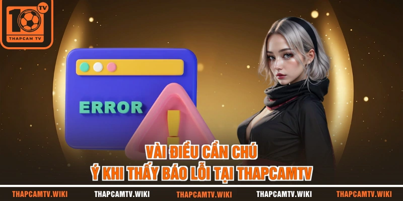 Vài điều cần chú ý khi thấy báo lỗi tại THAPCAMTV
