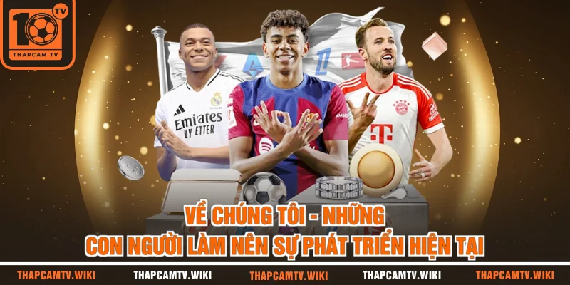 Về chúng tôi - Những con người làm nên sự phát triển hiện tại