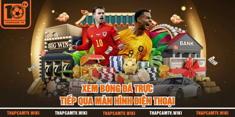 Xem bóng đá trực tiếp qua màn hình điện thoại
